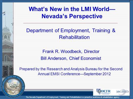 The Nevada Department of Employment, Training and Rehabilitation is a proactive workforce & rehabilitation agency Whats New in the LMI World Nevadas Perspective.