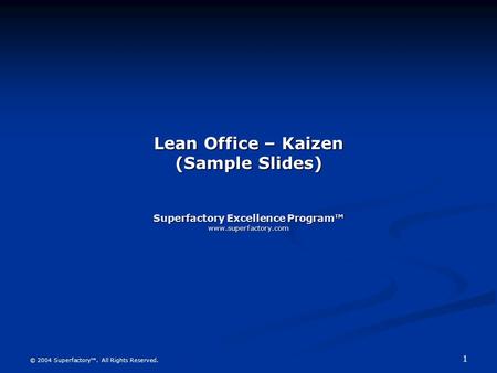 Lean Office – Kaizen (Sample Slides)   Superfactory Excellence Program™