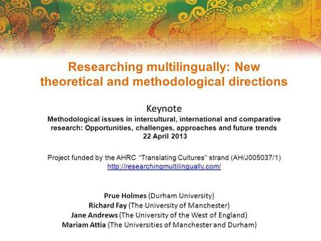 Researching multilingually: New theoretical and methodological directions Keynote Methodological issues in intercultural, international and comparative.
