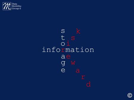 Information s t o a g e e w a i s k r d ©. information is power.