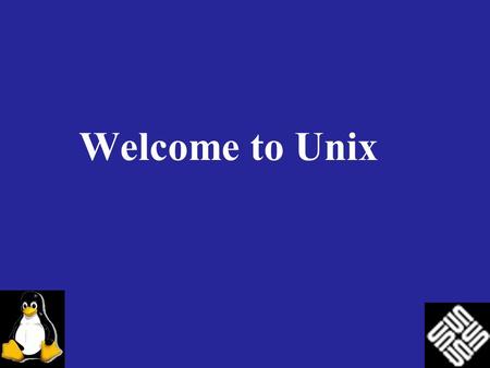 Welcome to Unix. Redistribution The authors (nor anyone else) provides no warranty or claim of accuracy of this document. Use at your own risk. You may.