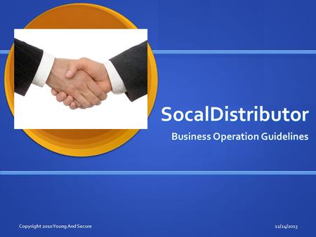 SocalDistributor Business Operation Guidelines 12/24/2013Copyright 2010 Young And Secure.