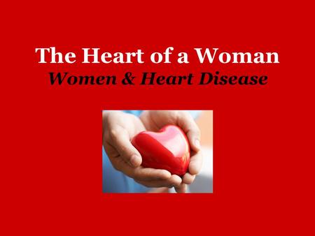 The Heart of a Woman Women & Heart Disease