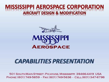 CAPABILITIES PRESENTATION 501 South Main Street - Picayune, Mississippi 39466-4419 USA Phone: (601) 749-5659 - Fax: (601) 749-5636 - Cell (601) 347-6798.