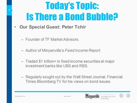 PRESENTATION TITLECONFIDENTIAL 2129916200 Todays Topic: Is There a Bond Bubble? Minyanville Media, Inc. 1 Our Special Guest: Peter.