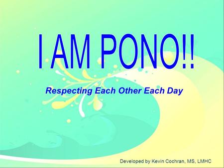 I AM PONO!! Respecting Each Other Each Day