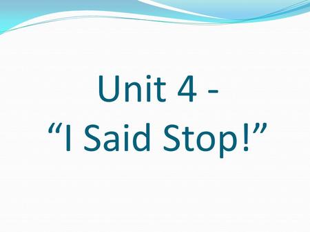 Unit 4 - I Said Stop!. Introduction New Topics Timing Parallelism Sequence of Operations New Features NXT terminals New Functions Wait For.