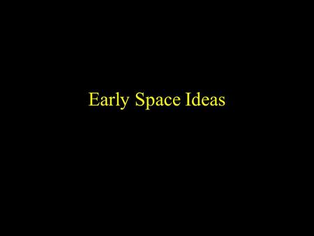 Copyright © 20012 InteractiveScienceLessons.com Early Space Ideas.