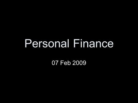 Personal Finance 07 Feb 2009. Warnings & Apologies -I am not a certified financial anything -I will probably say something offensive -What follows is.