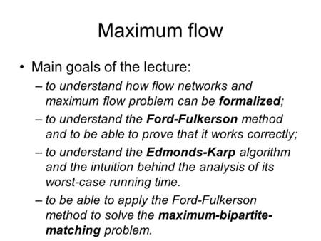 Maximum flow Main goals of the lecture:
