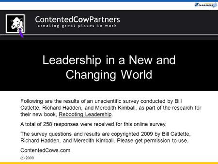 Leadership in a New and Changing World Following are the results of an unscientific survey conducted by Bill Catlette, Richard Hadden, and Meredith Kimball,