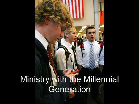 Ministry with the Millennial Generation.