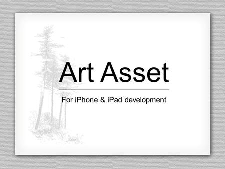 Art Asset For iPhone & iPad development. Art Asset For iPhone & iPad development - Requirement - - Design - - Color Theory - - Sprite sheet - - Icon -