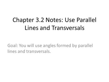 Chapter 3.2 Notes: Use Parallel Lines and Transversals