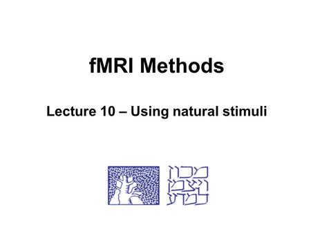 FMRI Methods Lecture 10 – Using natural stimuli. Reductionism Reducing complex things into simpler components Explaining the whole as a sum of its parts.
