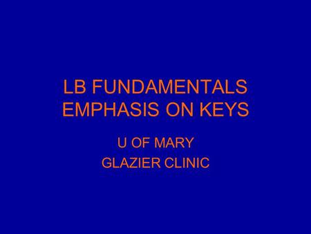 LB FUNDAMENTALS EMPHASIS ON KEYS U OF MARY GLAZIER CLINIC.