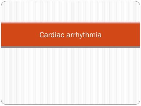 Cardiac arrhythmia.
