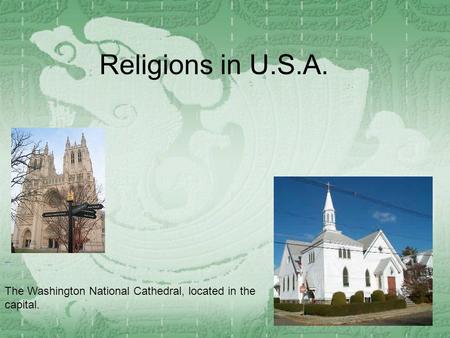Religions in U.S.A. The Washington National Cathedral, located in the capital.