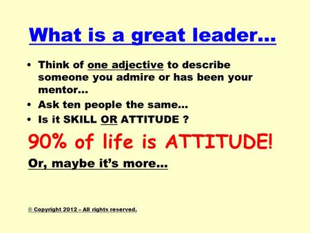 What is a great leader… 90% of life is ATTITUDE!