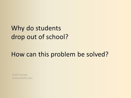 Why do students drop out of school? How can this problem be solved?