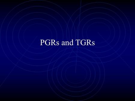 PGRs and TGRs.