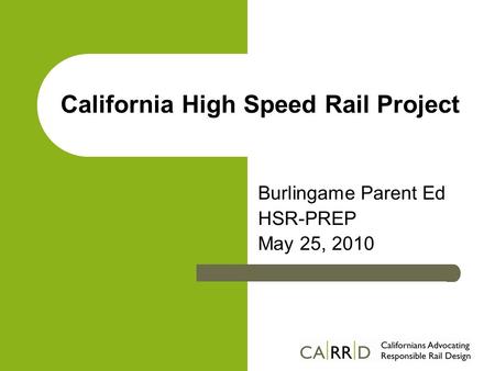 California High Speed Rail Project Burlingame Parent Ed HSR-PREP May 25, 2010.