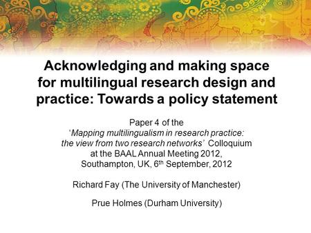 Acknowledging and making space for multilingual research design and practice: Towards a policy statement Paper 4 of the Mapping multilingualism in research.