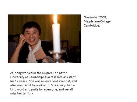 Zhinong worked in the Dupree Lab at the University of Cambridge as a research assistant for 12 years. She was an excellent scientist, and also wonderful.
