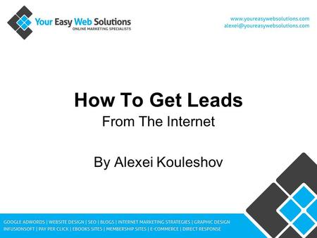 How To Get Leads From The Internet By Alexei Kouleshov.