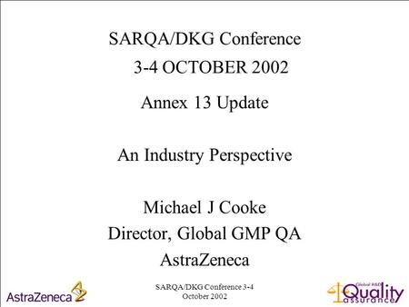 SARQA/DKG Conference 3-4 October 2002 1 SARQA/DKG Conference 3-4 OCTOBER 2002 Annex 13 Update An Industry Perspective Michael J Cooke Director, Global.