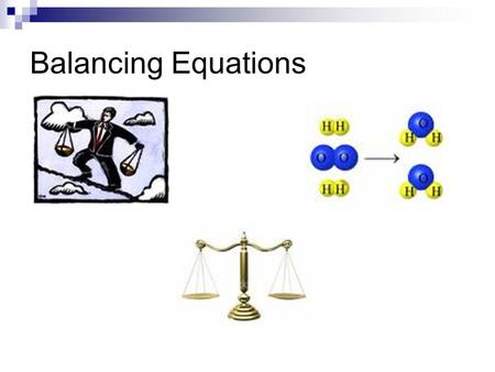 Balancing Equations. Before we start, there are some things we all need to know.