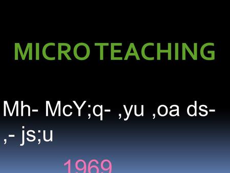 MICRO TEACHING Mh- McY;q- ,yu ,oa ds- ,- js;u 1969.