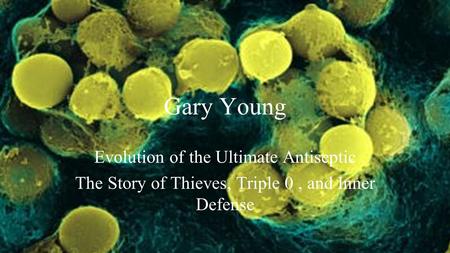 Gary Young Evolution of the Ultimate Antiseptic