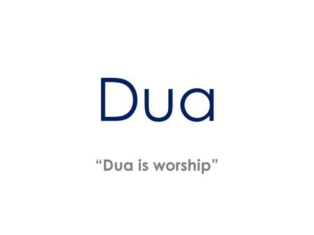 Dua “Dua is worship”.