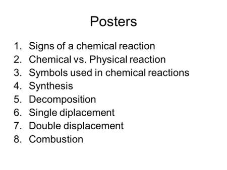 Posters Signs of a chemical reaction Chemical vs. Physical reaction