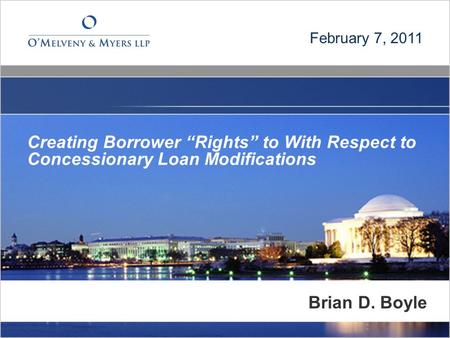 Creating Borrower Rights to With Respect to Concessionary Loan Modifications February 7, 2011 Brian D. Boyle.