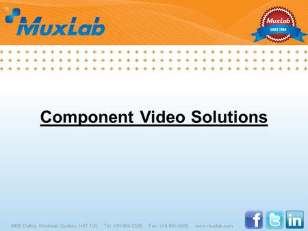 Component Video Solutions 8495 Dalton, Montreal, Quebec, H4T 1V5 Tel: 514-905-0588 Fax: 514-905-0589 www.muxlab.com.