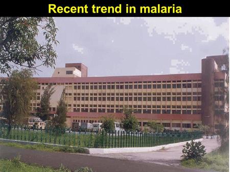 Recent trend in malaria