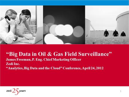 “Big Data in Oil & Gas Field Surveillance” James Freeman, P. Eng