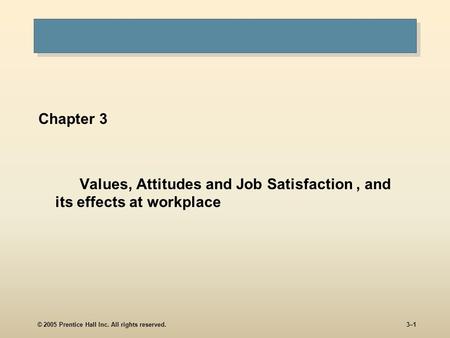 Values, Attitudes and Job Satisfaction , and its effects at workplace