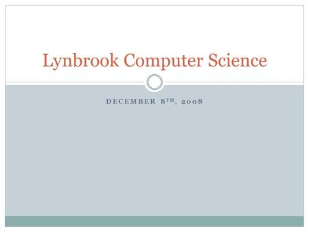 DECEMBER 8 TH, 2008 Lynbrook Computer Science. Announcements USACO December – tonight! ACSL #1 – next week TopCoder Marathon Match – Wednesday $5000 purse!