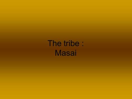 The tribe : Masai.