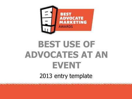 2013 entry template BEST USE OF ADVOCATES AT AN EVENT.