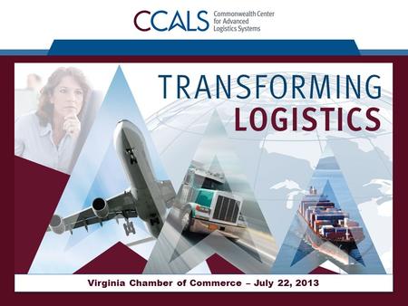 Virginia Chamber of Commerce – July 22, 2013. Background Virginia is a hub of logistics Fort Lee is the home of the Army Logistics University Fort Belvoir.