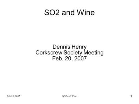 Dennis Henry Corkscrew Society Meeting Feb. 20, 2007