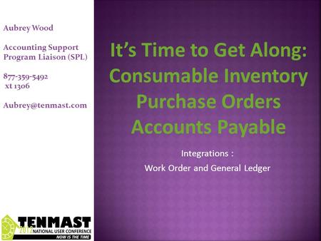 Integrations : Work Order and General Ledger Aubrey Wood Accounting Support Program Liaison (SPL) 877-359-5492 xt 1306