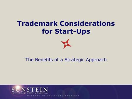 Trademark Considerations for Start-Ups The Benefits of a Strategic Approach.
