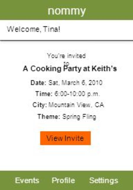 Nommy EventsProfileSettings Welcome, Tina! Youre invited to A Cooking Party at Keiths Date: Sat, March 6, 2010 Time: 6:00-10:00 p.m. City: Mountain View,