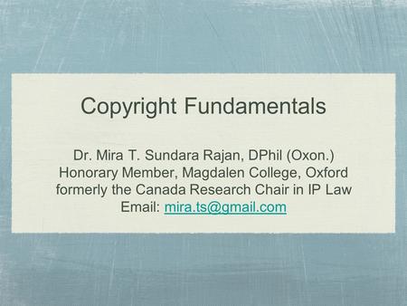 Copyright Fundamentals Dr. Mira T. Sundara Rajan, DPhil (Oxon