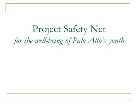 1 Project Safety Net for the well-being of Palo Altos youth.